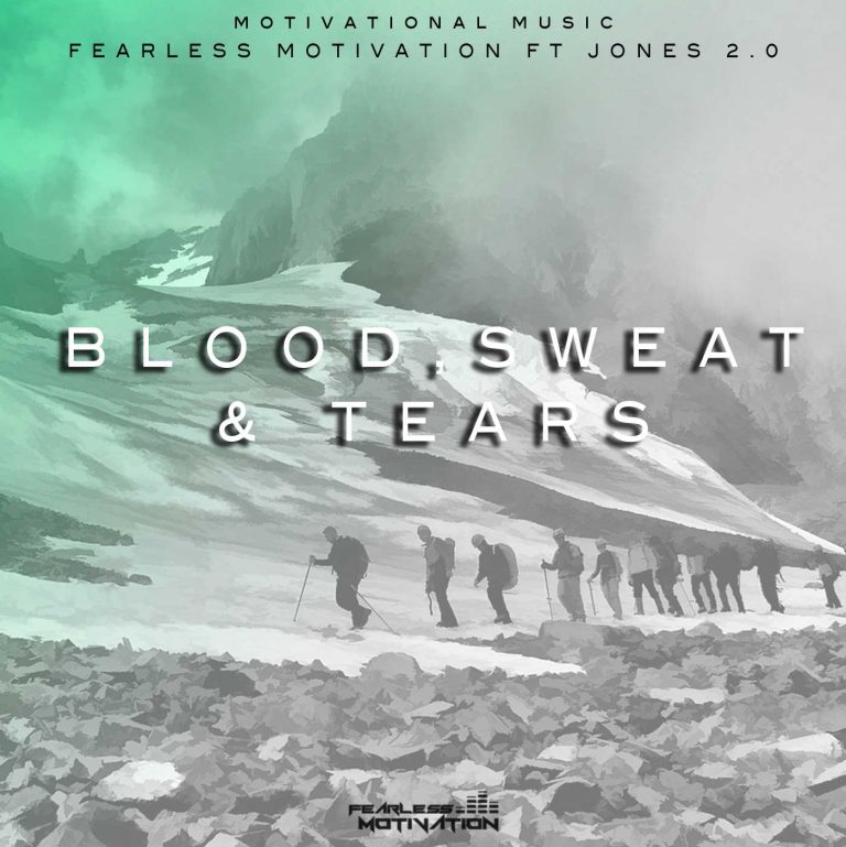 Blood Sweat And Tears Ft. Jones 2.0 - Fearless Motivation