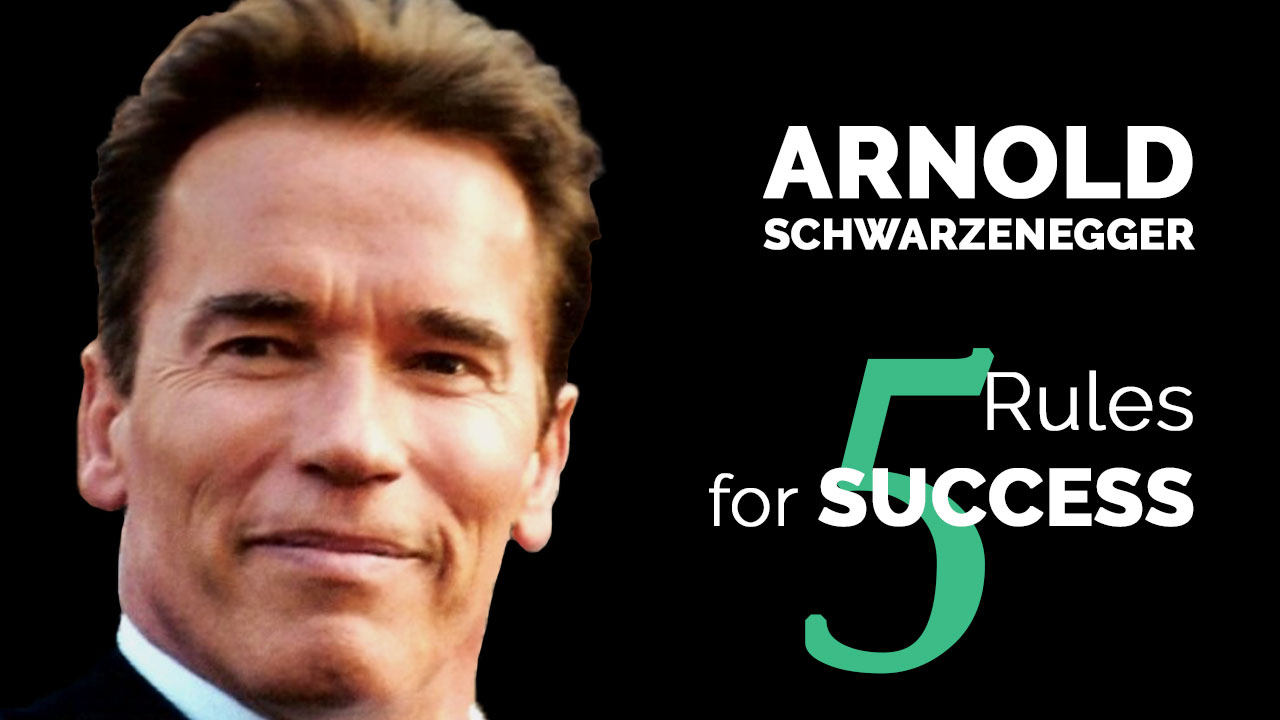Arnold Schwarzenegger 5 Rules for Success - Quotes & Lessons Arnold Schwarzenegger 5 Rules for Success - Quotes & Lessons