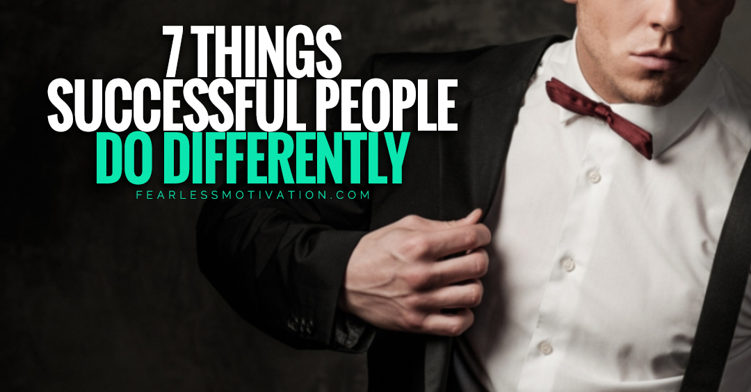 7 Things Successful People Do Differently From Everyone Else