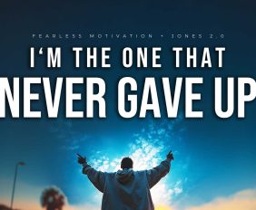 I'm the one that never gave up