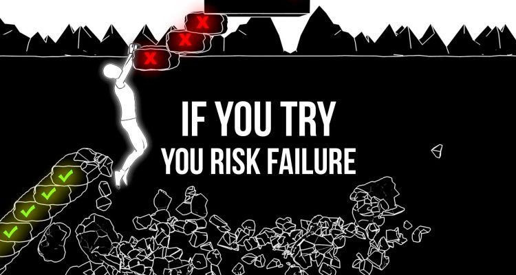 If you try you risk failure